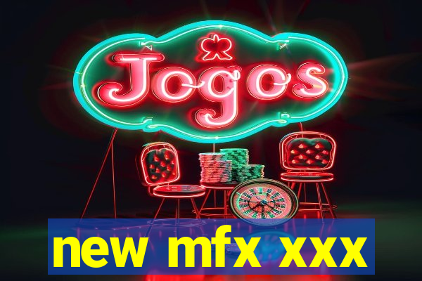 new mfx xxx